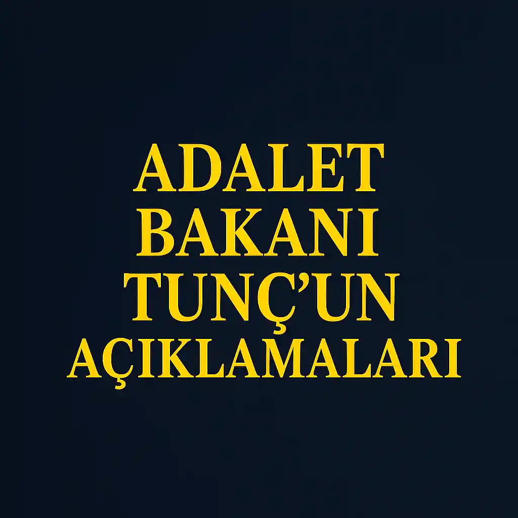 adalet bakanı tunç'un açıklamaları